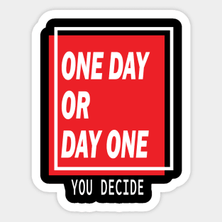 One Day Or Day One Sticker